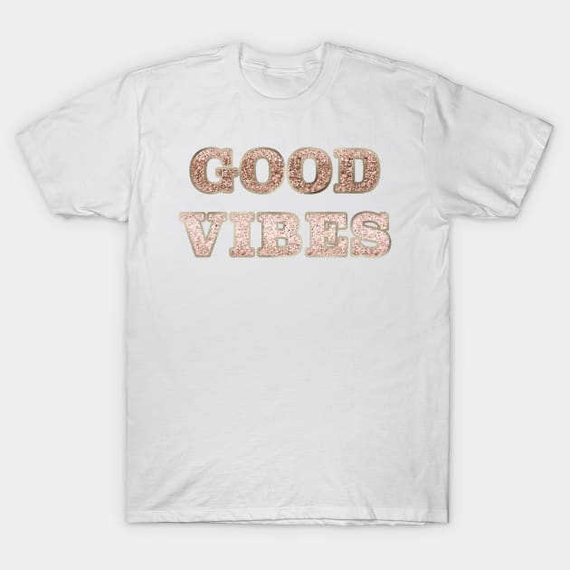 Good vibes - rose gold glitter T-Shirt by RoseAesthetic